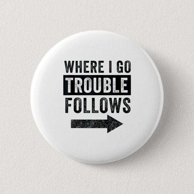 Badge Rond 5 Cm Where I Go Trouble Follows Funny Matching Couple S (Devant)