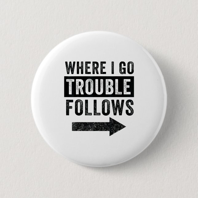 Badge Rond 5 Cm Where I Go Trouble Follows Funny Matching Couple S (Devant)