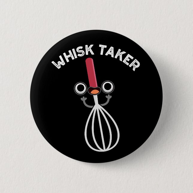 Badge Rond 5 Cm Whisk Take Funny Baking Pun Dark BG (Devant)