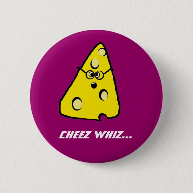Badge Rond 5 Cm whiz de cheez, whiz de Cheez… (Devant)