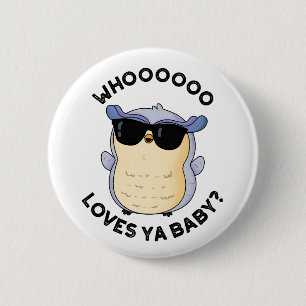 Badge Rond 5 Cm Whooo aime Ya Baby Funny Owl Pun