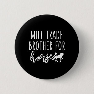 Badge Rond 5 Cm Will Trade Brother Pour Cheval Drôle Cheval Lover 