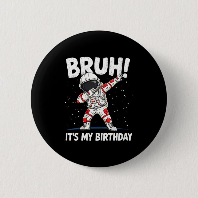 Badge Rond 5 Cm Womens Bruh It's My Birthday Dabbing Astronaut 1 2 (Devant)