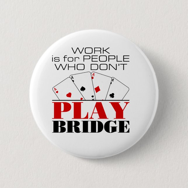 Badge Rond 5 Cm Work Is For People Who Don't Play Bridge (Devant)