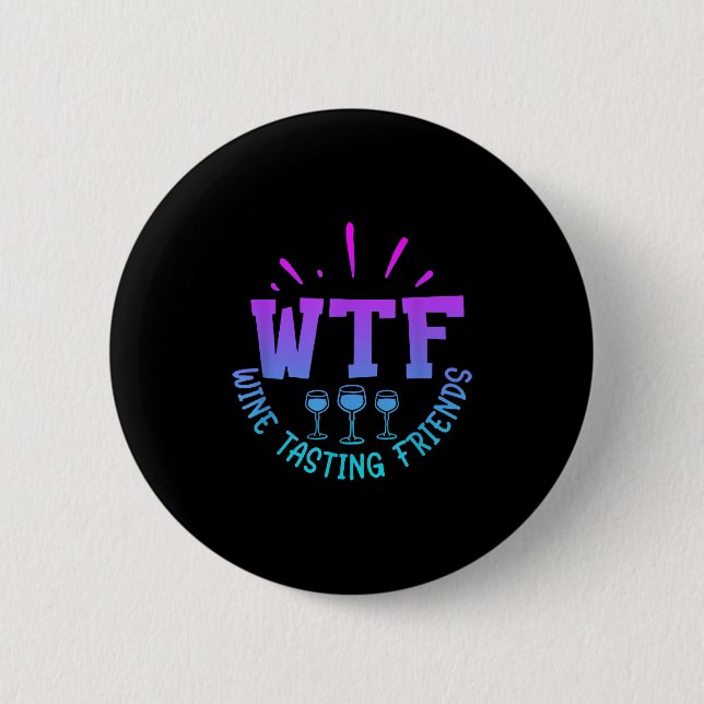 Badge Rond 5 Cm Wtf Wine Tasting Friends Drinking Funny Saying Quo (Devant)