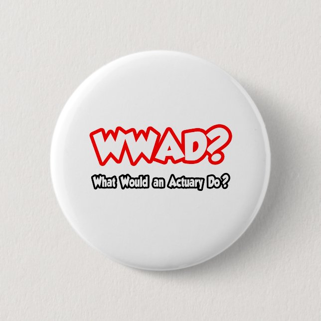 Badge Rond 5 Cm WWAD...Que ferait un actuaire ? (Devant)