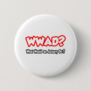 Badge Rond 5 Cm WWAD...Que ferait un actuaire ?