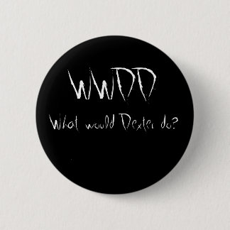 Badge Rond 5 Cm WWDD, que Dexter ferait-il ?