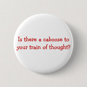 Badge Rond 5 Cm Y a-t-il une cambuse à votre train de pensée ?