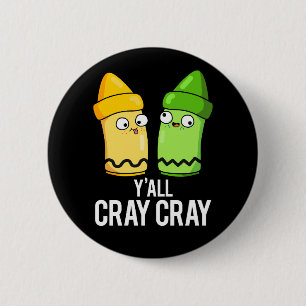 Badge Rond 5 Cm Yall Cray Cray Drôle Fou Crayon Pun Sombre BG