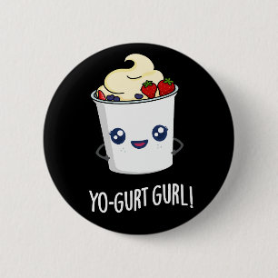 Badge Rond 5 Cm Yo-gurt Gurl Funny Yaourt Pun Dark BG