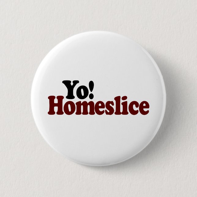 Badge Rond 5 Cm Yo Homeslice (Devant)