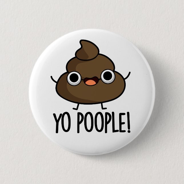 Badge Rond 5 Cm Yo Les Gens Drôle Poop Pun (Devant)