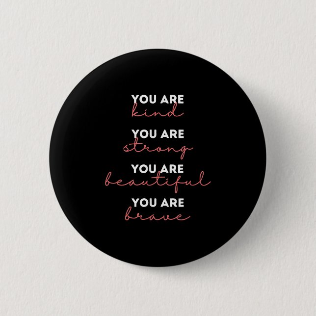 Badge Rond 5 Cm You Are Kind Strong Beautiful Brave Motivational Q (Devant)