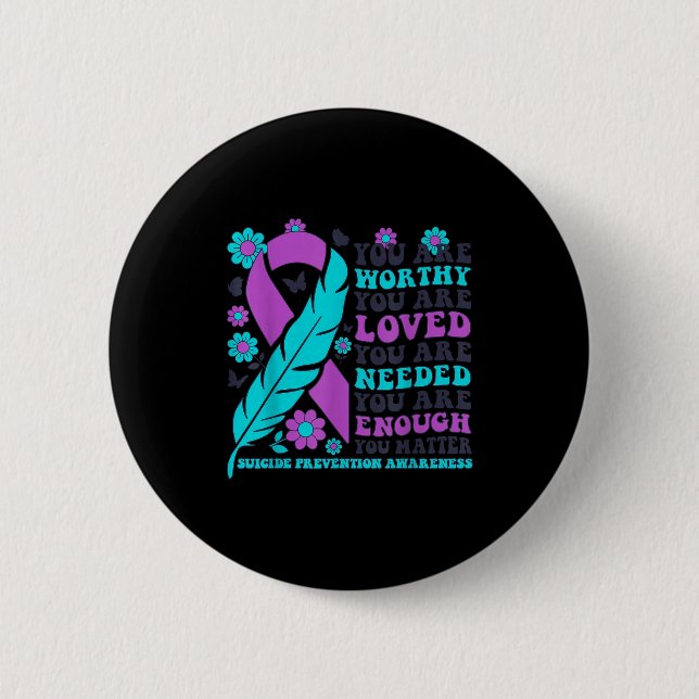 Badge Rond 5 Cm You Are Worthy Loved Needed Enough Suicide Prevent (Devant)