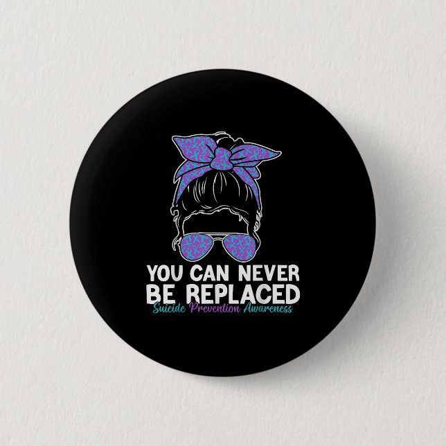 Badge Rond 5 Cm You Can Never Be Replaced Suicide Prevention Aware (Devant)