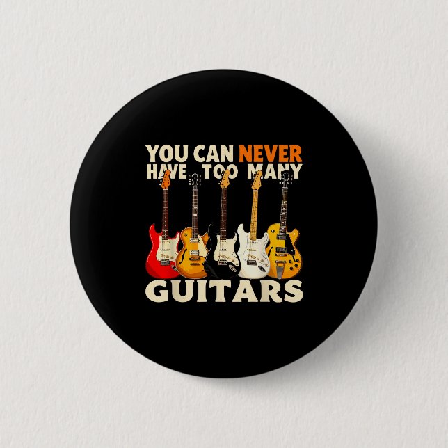 Badge Rond 5 Cm You Can Never Have Too Many Guitars Cool Guitar Lo (Devant)
