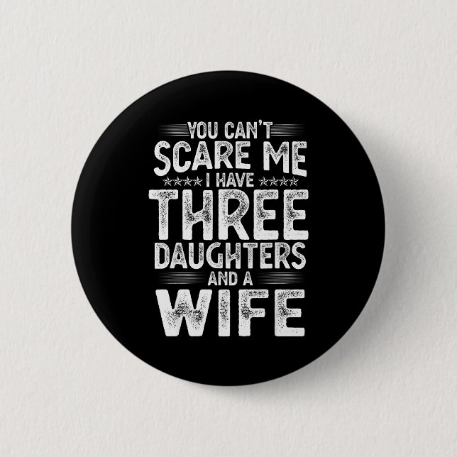 Badge Rond 5 Cm You Can't E Me I Have Three Daughters Funny Father (Devant)