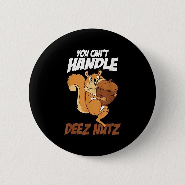 Badge Rond 5 Cm You Can't Handle Deez Nuts Squirrel Funny Deez Nut (Devant)