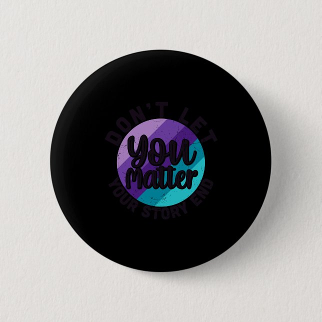 Badge Rond 5 Cm You Don't Let Your Story End Mental Health Message (Devant)