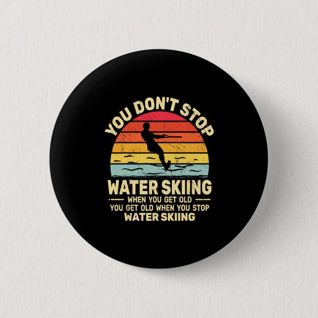 Badge Rond 5 Cm You Dont Stop Water Skiing When Get Old Water Ski  (Devant)