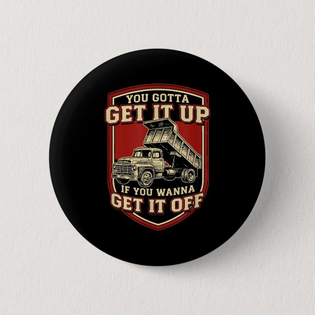Badge Rond 5 Cm You Gotta Get Funny Dump Truck Driver Trucking Dad (Devant)