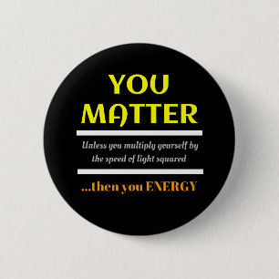 Badge Rond 5 Cm You Matter Science Pun Fun