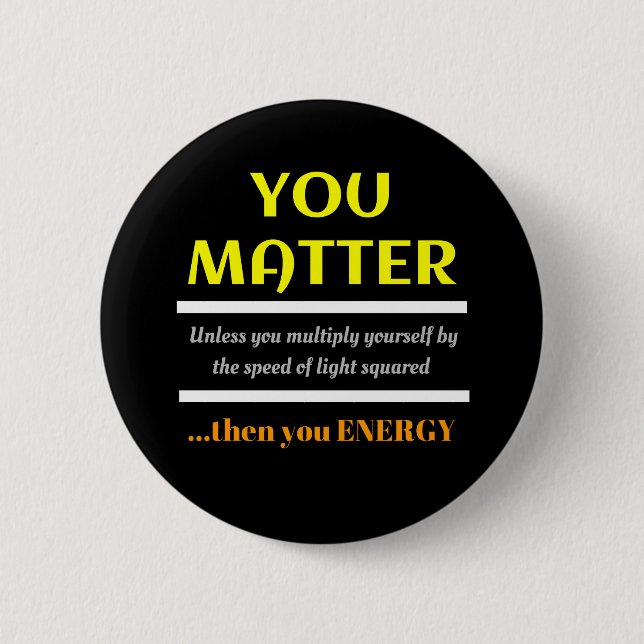 Badge Rond 5 Cm You Matter Science Pun Fun (Devant)