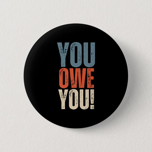 Badge Rond 5 Cm You Owe You - Nobody Owes You Anything - Motivatio (Devant)