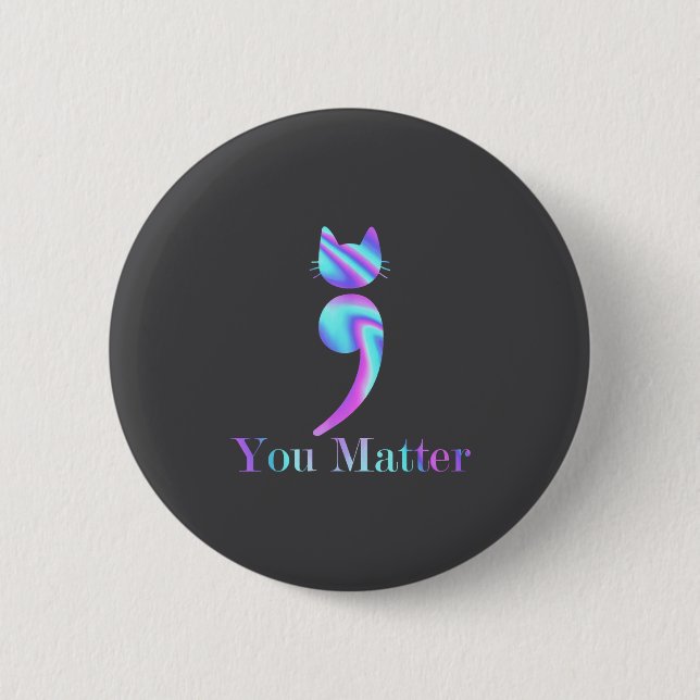 Badge Rond 5 Cm You Semicolon Cat Suicide Mental Health Awareness  (Devant)