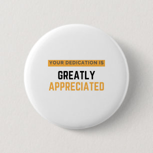 Badge Rond 5 Cm Your Dedication Is Greatly Appreciated bl