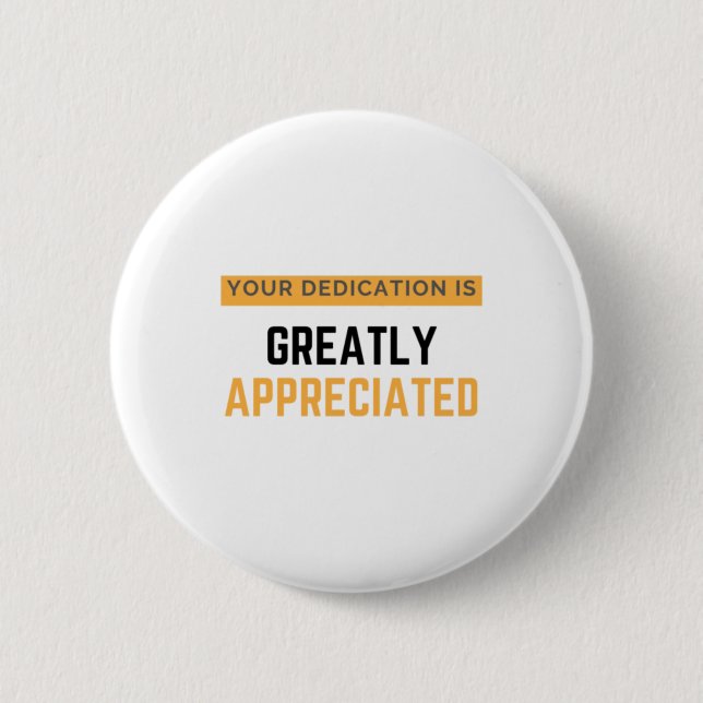Badge Rond 5 Cm Your Dedication Is Greatly Appreciated bl (Devant)