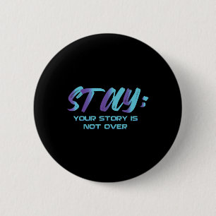 Badge Rond 5 Cm Your Story Is Not Over Stay Suicide Prevention Awa