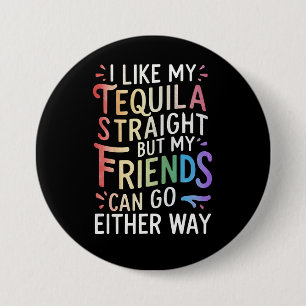 Badge Rond 7,6 Cm Amis tout droit Tequila vont de toute façon drôle 