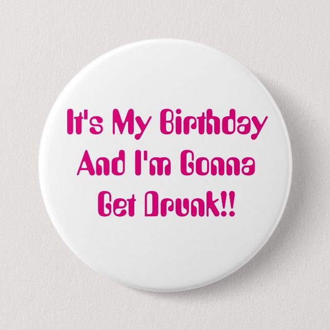 Badge Rond 7,6 Cm Anniversaire, c'est ma partie, je vais obtenir bu (Devant)