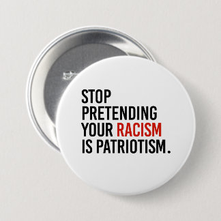 Badge Rond 7,6 Cm Arrêtez de prétendre que votre racisme est du patr
