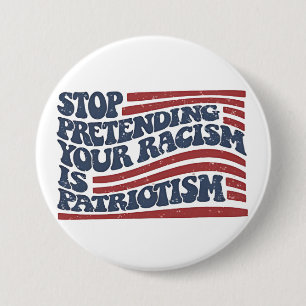 Badge Rond 7,6 Cm Arrêtez De Prétendre Votre Racisme Est Le Patrioti