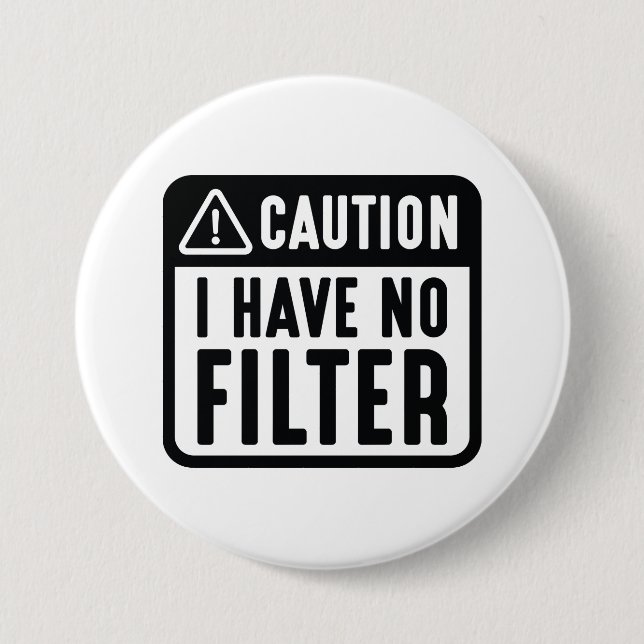 Badge Rond 7,6 Cm Attention, je n'ai pas de filtre (Devant)