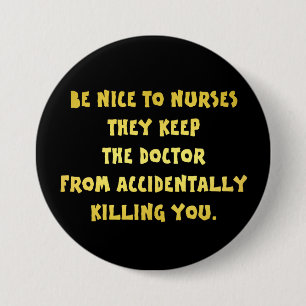 Badge Rond 7,6 Cm Blague drôle sois gentil avec les infirmières