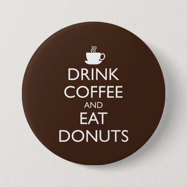 BADGE ROND 7,6 CM BOIRE DU CAFÉ ET MANGER DES DONUTS (Devant)