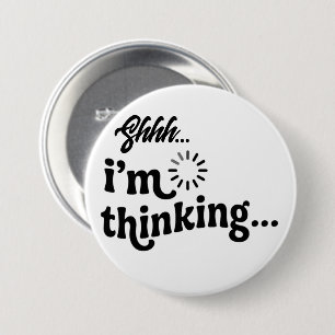 Badge Rond 7,6 Cm Bouton drôle et sarcastique Chut, je réfléchis É