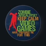 Badge Rond 7,6 Cm Bouton Garder le calme Zombie Apocalypse Funny Gam<br><div class="desc">Cool grunge à mi-ton bouton pour geek et les joueurs. L'apocalypse zombie ? Gardez calme jeux vidéo m'ont préparé pour cela. Bouton amusant pour ceux qui aiment jouer aux jeux vidéo. Express-toi avec ce bouton coloré.</div>