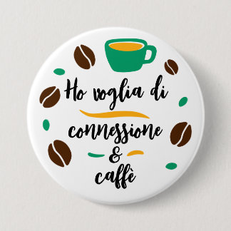 Badge Rond 7,6 Cm Bouton "Ho voglia di connessione e caffè"