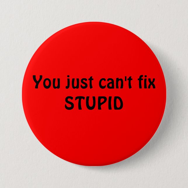 BADGE ROND 7,6 CM BOUTON STUPIDE (Devant)