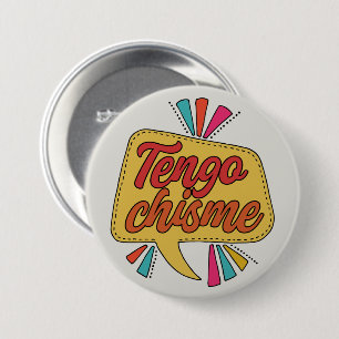 Badge Rond 7,6 Cm Bouton Tengo Chisme  Citation espagnole drôle Lati