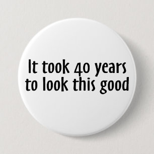 Badge Rond 7,6 Cm Cela a pris 40 ans pour regarder ceci bon