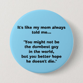 Badge Rond 7,6 Cm C'est comme ma mère me le disait toujours...