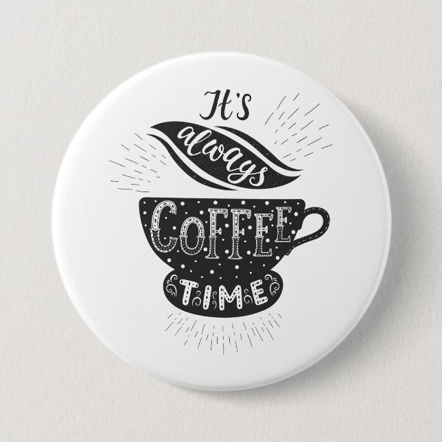 Badge Rond 7,6 Cm C'est Toujours l'Heure du Café (Devant)
