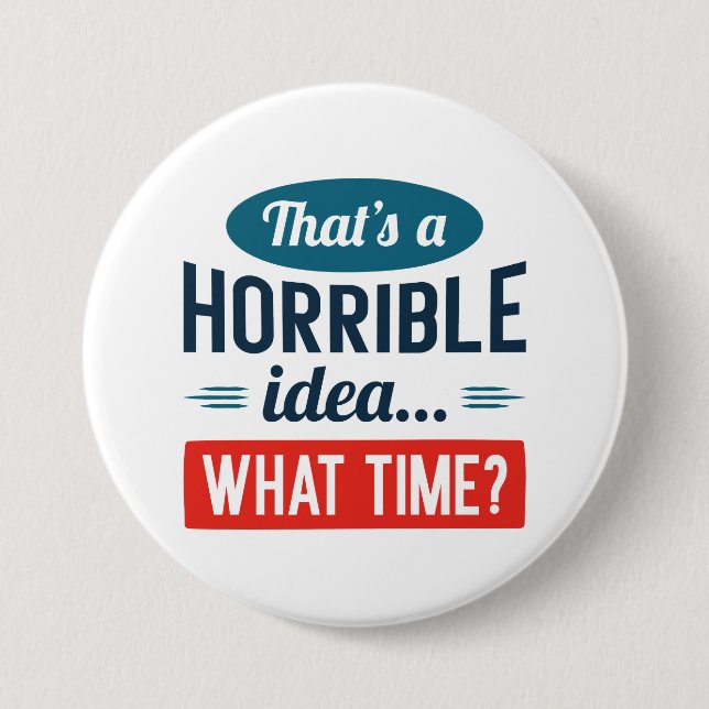 Badge Rond 7,6 Cm C'est une idée horrible (Devant)