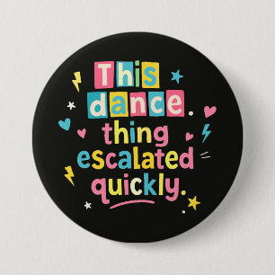 Badge Rond 7,6 Cm Cette histoire de danse a rapidement dégénéré